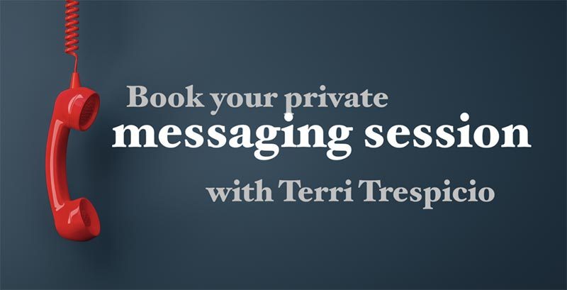 Book your private messaging sessions with Terri Trespicio