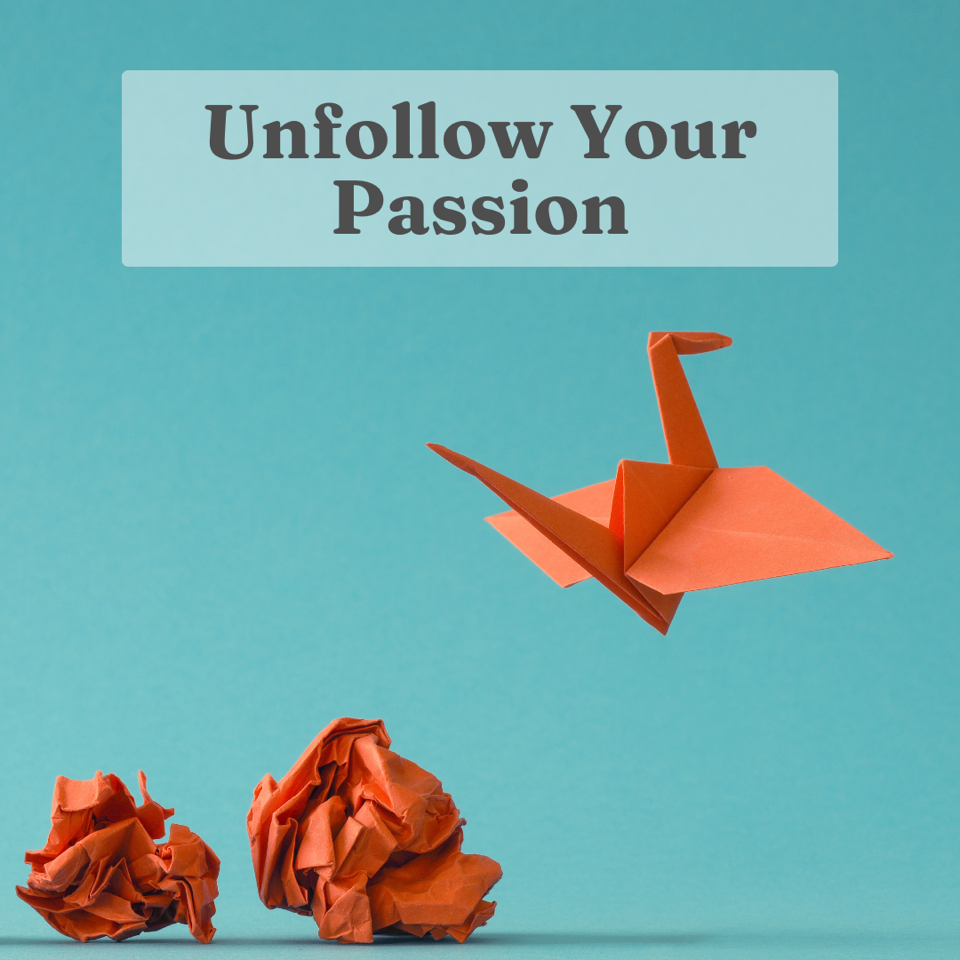 Unfollow Your Passion